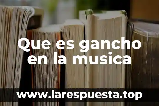 Que es gancho en la musica