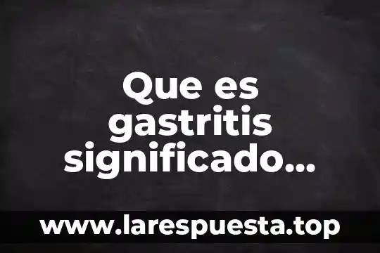 Que es topicos significado profesional 3 Que es gastritis significado etimologico