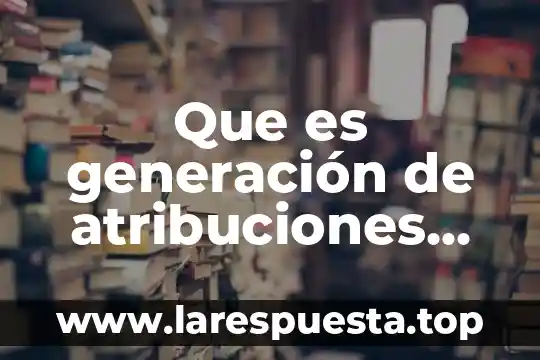 Que es generacion de ideas en marketing 5 Que es generación de atribuciones positivos