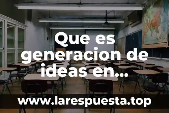 Que es una generacion de marca y de que trata 8 Que es generacion de ideas en marketing
