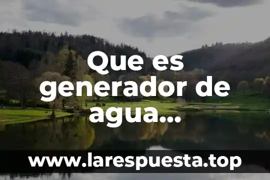 Que es generador de agua sustentable