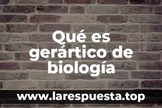 Que es ruv en biologia 8 Qué es gerártico de biología