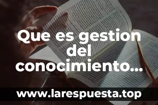 Que es conocimiento de nombres que es 3 Que es gestion del conocimiento unad