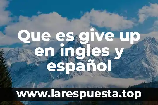 Que es give up en ingles y español