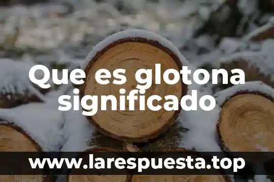 Que es glotona significado