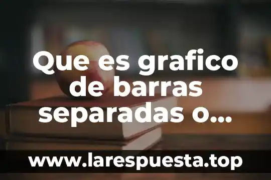 Que es grafico de barras separadas o simples