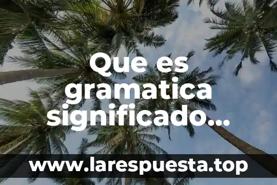 Que es gramatica significado yahoo