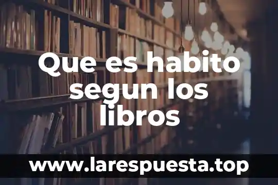 Que es habito yahoo 4 Que es habito segun los libros