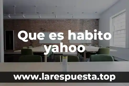 Que es un buen hábito 8 Que es habito yahoo