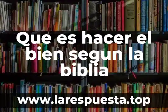 Que es hacer el bien segun la biblia