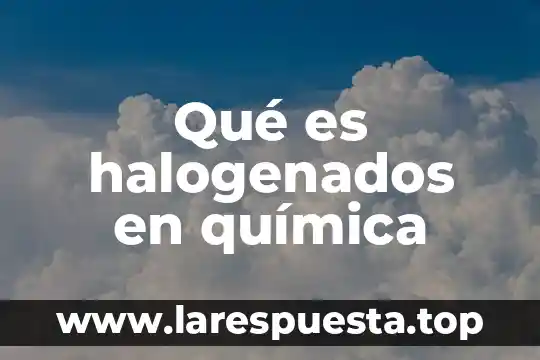 Que es la inseminacion en quimica 7 Qué es halogenados en química