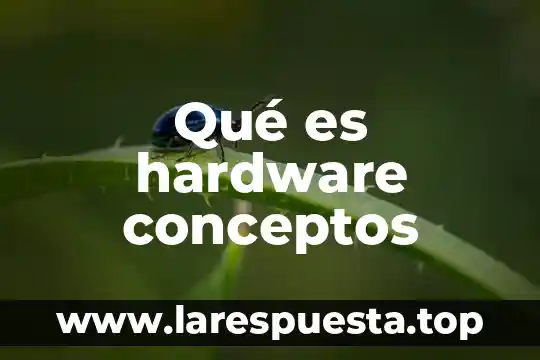 Qué es hardware conceptos