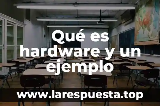 Qué es hardware y un ejemplo