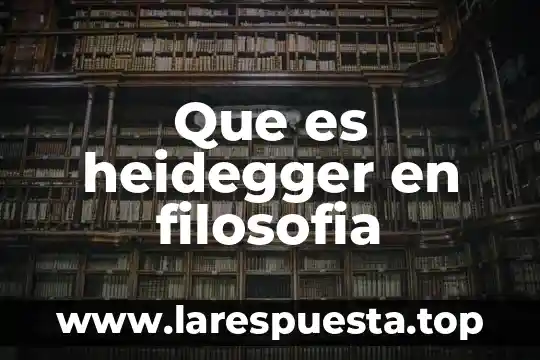 Que es heidegger en filosofia