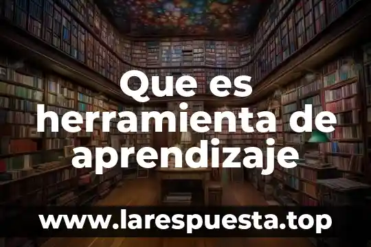 Que es resumen y estrategia de aprendizaje 4 Que es herramienta de aprendizaje
