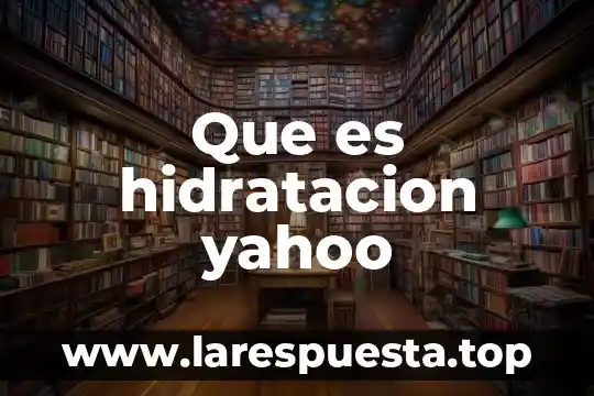 Que es hidratacion yahoo