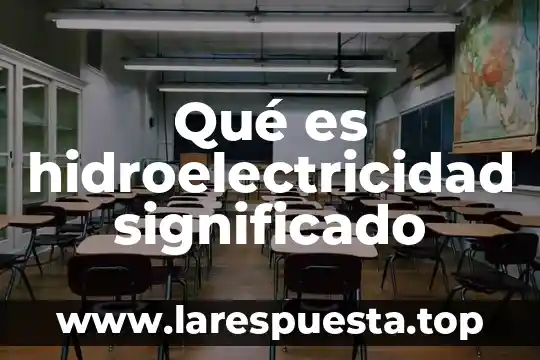 Qué es hidroelectricidad significado