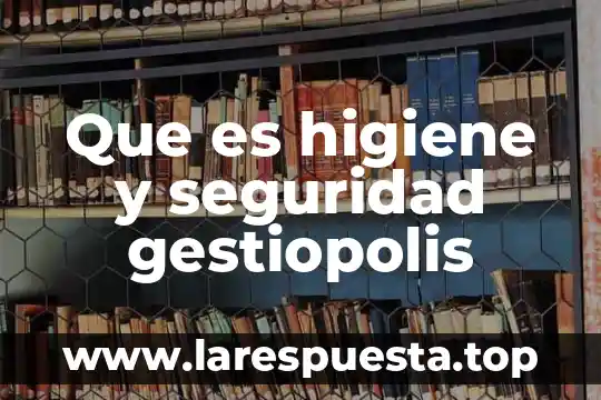 Que es perfil de seguridad medicamentos 6 Que es higiene y seguridad gestiopolis