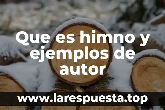 Que es himno y ejemplos de autor