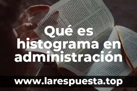 Administracion que es ciencia o arte 7 Qué es histograma en administración