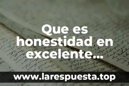 Que es honestidad en excelente bueno y malo