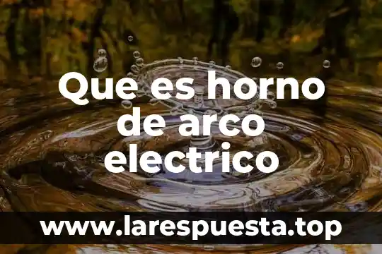 Que es un campo electrico y magnetico 8 Que es horno de arco electrico