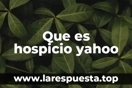 Que es hospicio yahoo