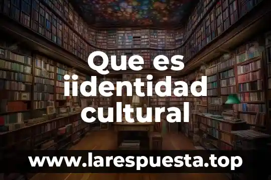 Que es iidentidad cultural