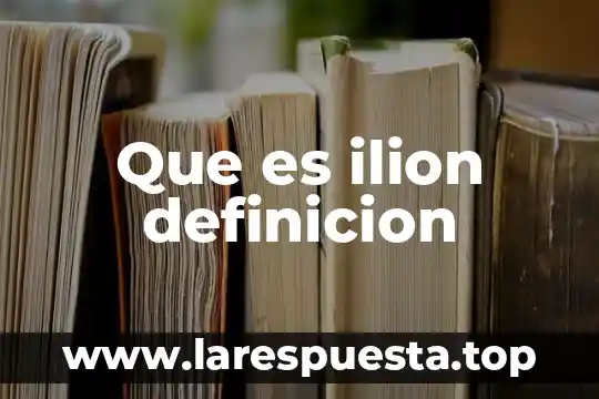 Que es ilion definicion
