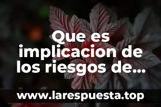 Que es una implicacion jurídico nacional 7 Que es implicacion de los riesgos de trabajo