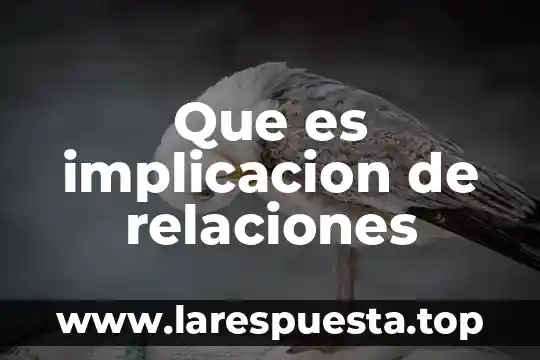 Que es una implicacion jurídico nacional 3 Que es implicacion de relaciones