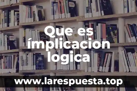 Que es una implicacion jurídico nacional 8 Que es ímplicacion logica
