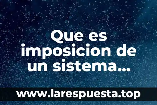 Sistema cirno que es 5 Que es imposicion de un sistema politico