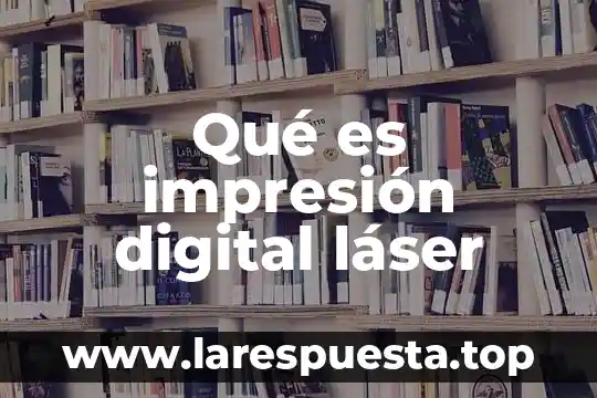Qué es impresión digital láser