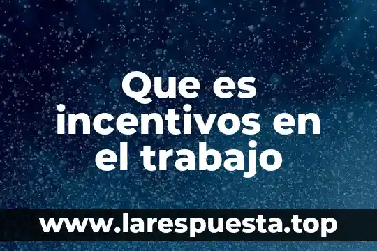 Que es dividir el trabajo por edad y sexo 3 Que es incentivos en el trabajo