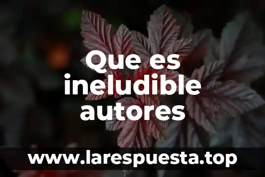 Que es ineludible autores