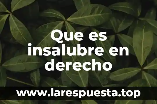 Que es derecho adminis 3 Que es insalubre en derecho