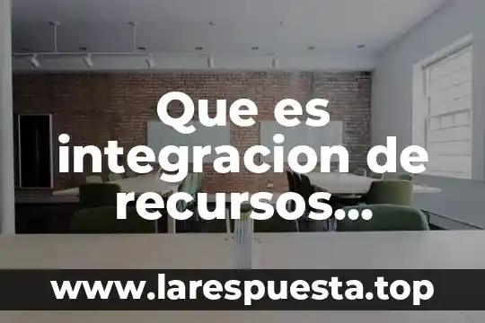 Que es integracion de recursos humanos actividade