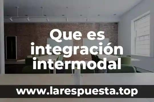Que es junta de tip 7 Que es integración intermodal