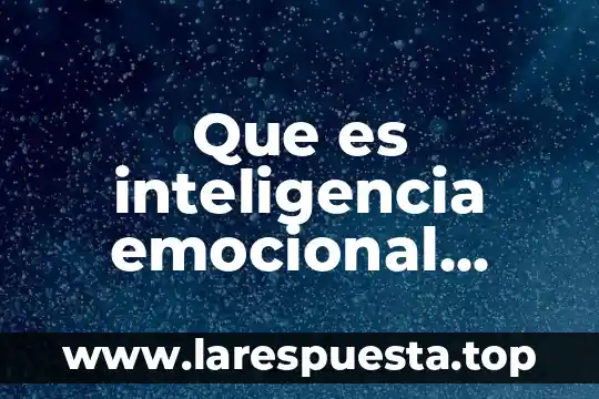 Que es la inteligencia de procesos 4 Que es inteligencia emocional ensayo