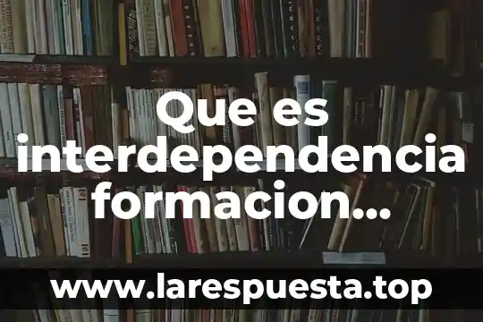 Que es una queja en formacion civica y etica secundaria 5 Que es interdependencia formacion civica y etica
