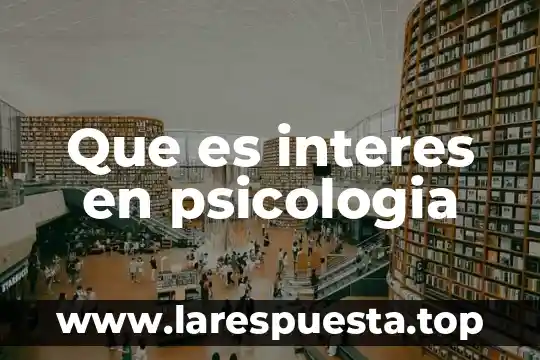Que es interes en psicologia