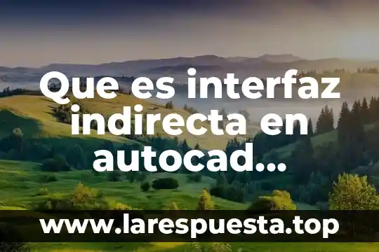 Qué es el comando ixtrube en autocad 8 Que es interfaz indirecta en autocad definicion