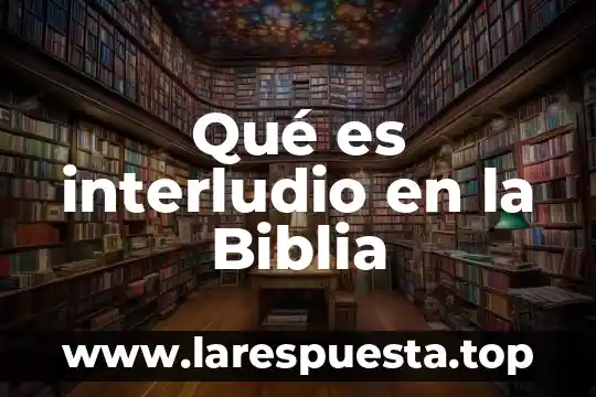 Qué es interludio en la Biblia