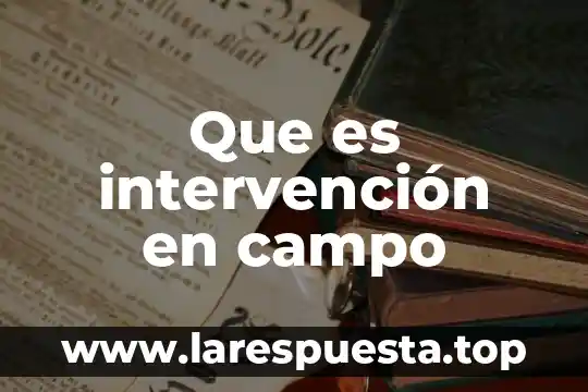 Que es intervención en campo