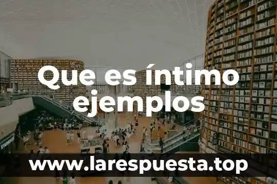 Que es íntimo ejemplos