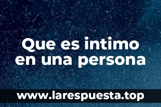 Que es intimo en una persona