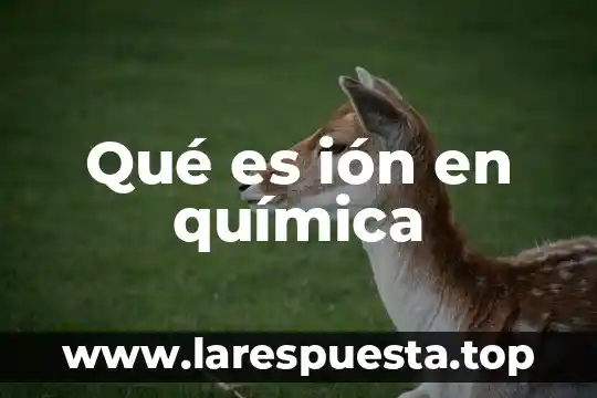 Qué es la emulsina en química 3 Qué es ión en química