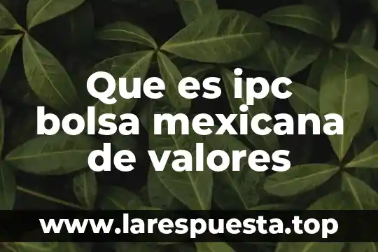 Que es ipc bolsa mexicana de valores