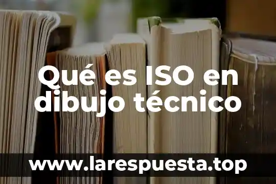 Qué es ISO en dibujo técnico